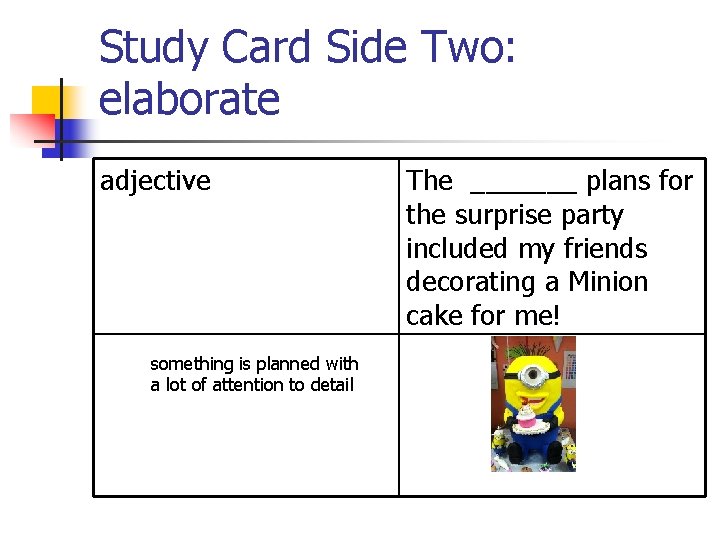 Study Card Side Two: elaborate adjective something is planned with a lot of attention