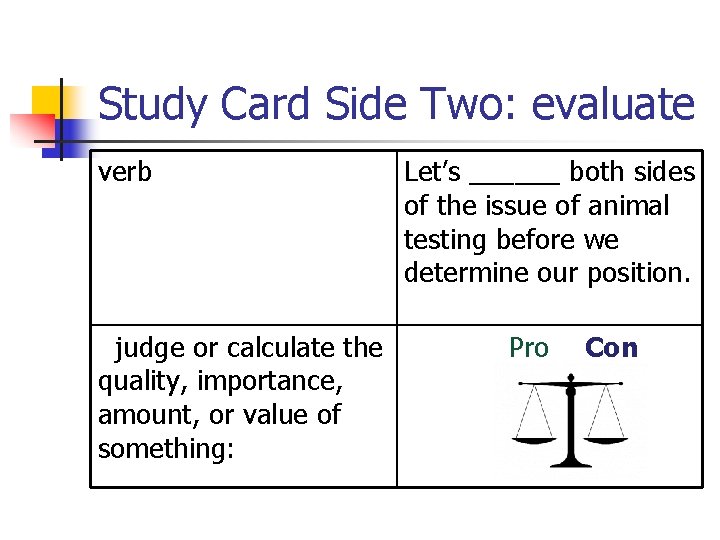 Study Card Side Two: evaluate verb judge or calculate the quality, importance, amount, or