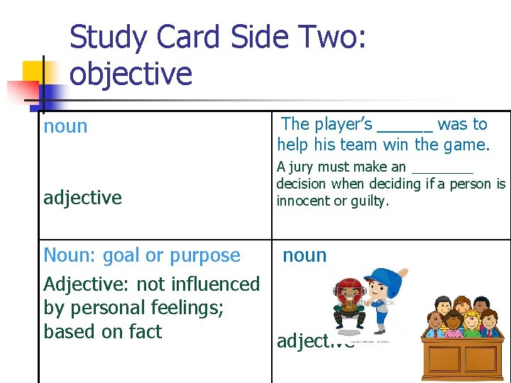 Study Card Side Two: objective noun adjective The player’s ______ was to help his