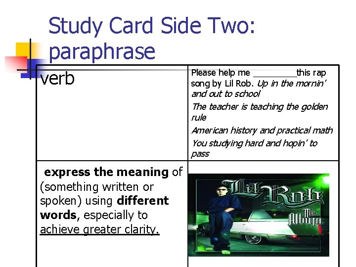 Study Card Side Two: paraphrase verb express the meaning of (something written or spoken)