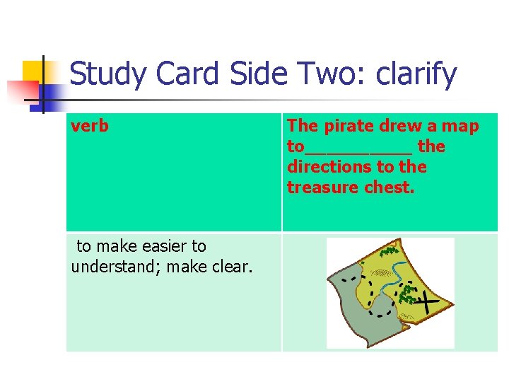 Study Card Side Two: clarify verb to make easier to understand; make clear. The