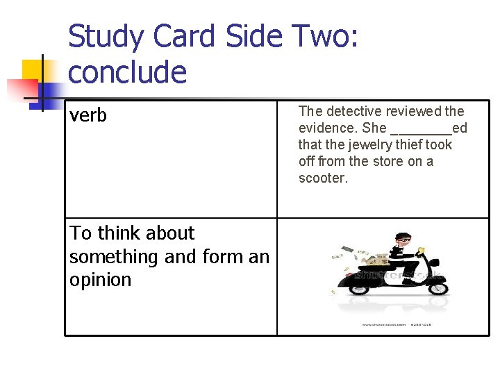 Study Card Side Two: conclude verb To think about something and form an opinion