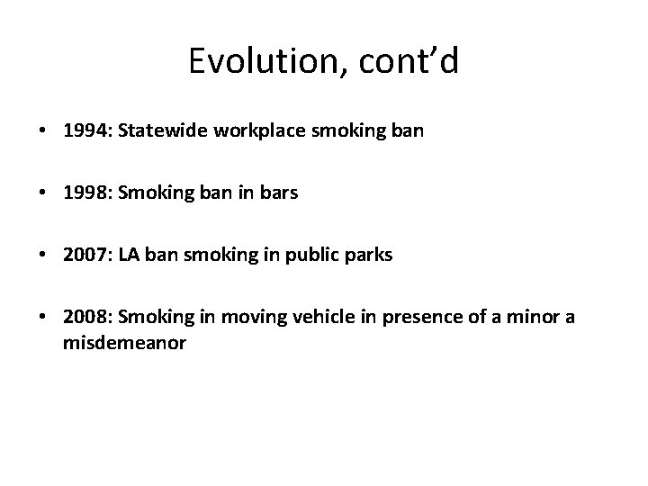 Evolution, cont’d • 1994: Statewide workplace smoking ban • 1998: Smoking ban in bars