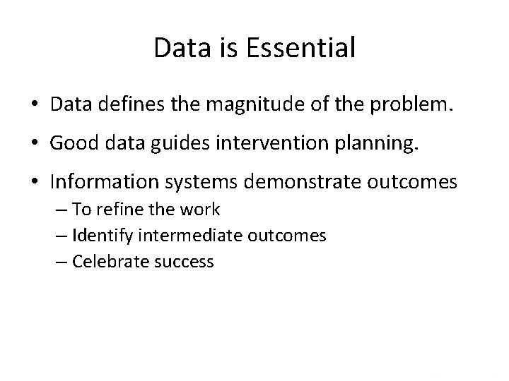 Data is Essential • Data defines the magnitude of the problem. • Good data