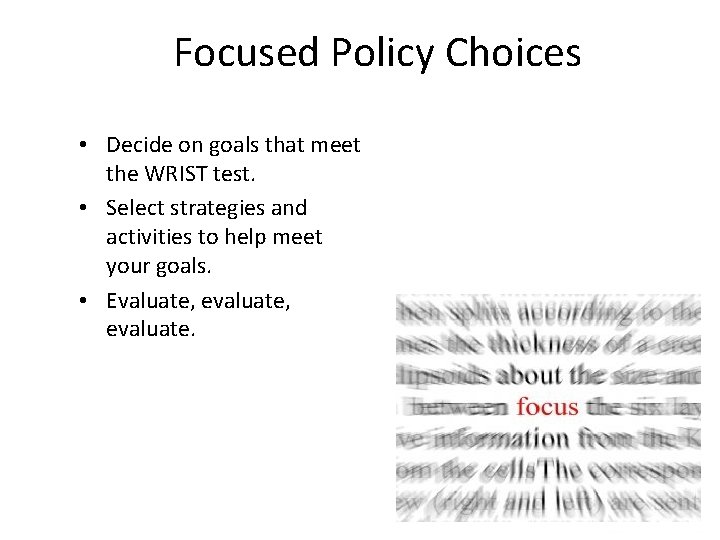 Focused Policy Choices • Decide on goals that meet the WRIST test. • Select