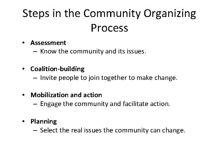 Steps in the Community Organizing Process • Assessment – Know the community and its