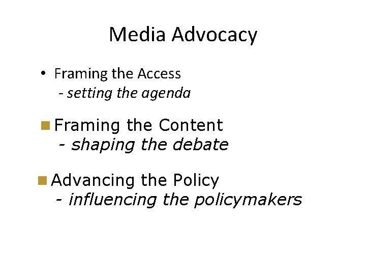 Media Advocacy • Framing the Access - setting the agenda n Framing the Content