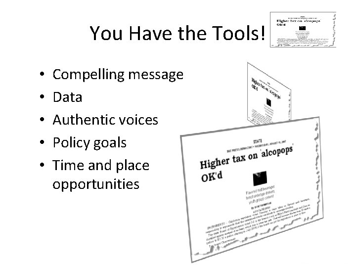 You Have the Tools! • • • Compelling message Data Authentic voices Policy goals