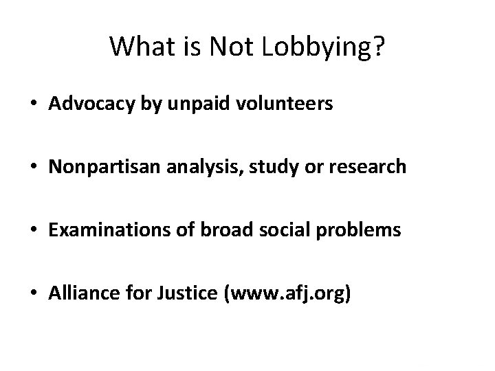 What is Not Lobbying? • Advocacy by unpaid volunteers • Nonpartisan analysis, study or