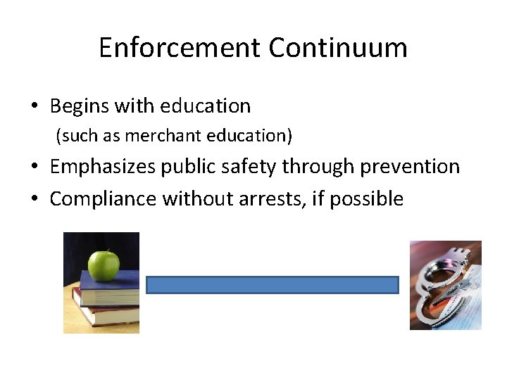 Enforcement Continuum • Begins with education (such as merchant education) • Emphasizes public safety