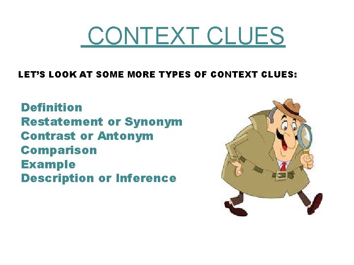  CONTEXT CLUES LET’S LOOK AT SOME MORE TYPES OF CONTEXT CLUES: Definition Restatement