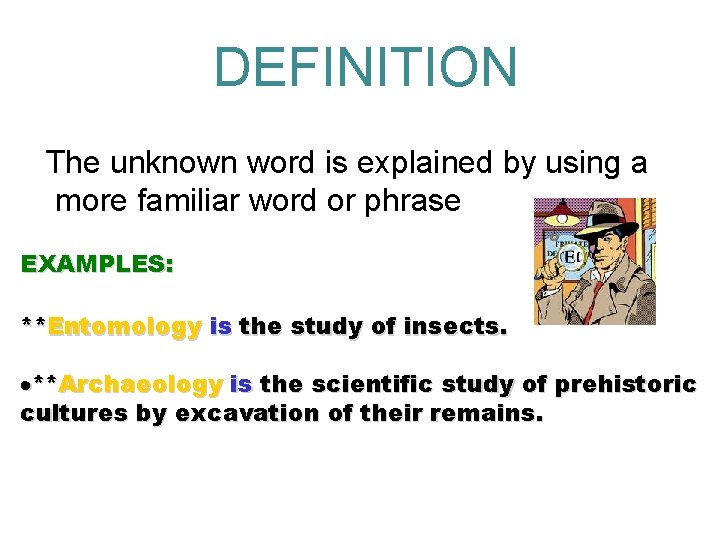  DEFINITION The unknown word is explained by using a more familiar word or