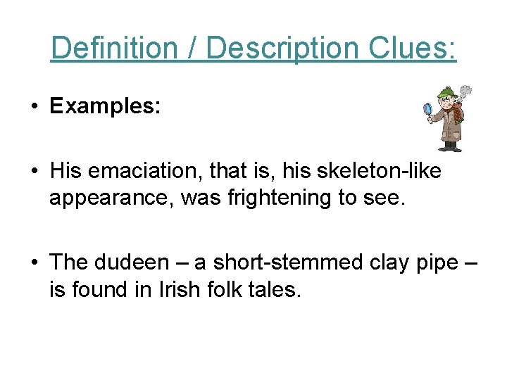 Definition / Description Clues: • Examples: • His emaciation, that is, his skeleton-like appearance,