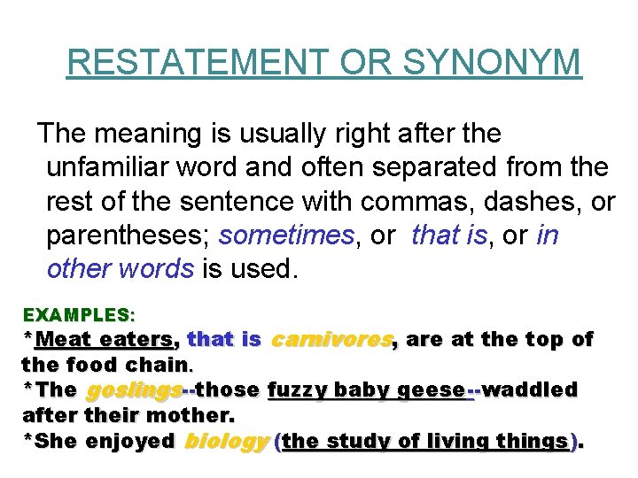 RESTATEMENT OR SYNONYM The meaning is usually right after the unfamiliar word and often