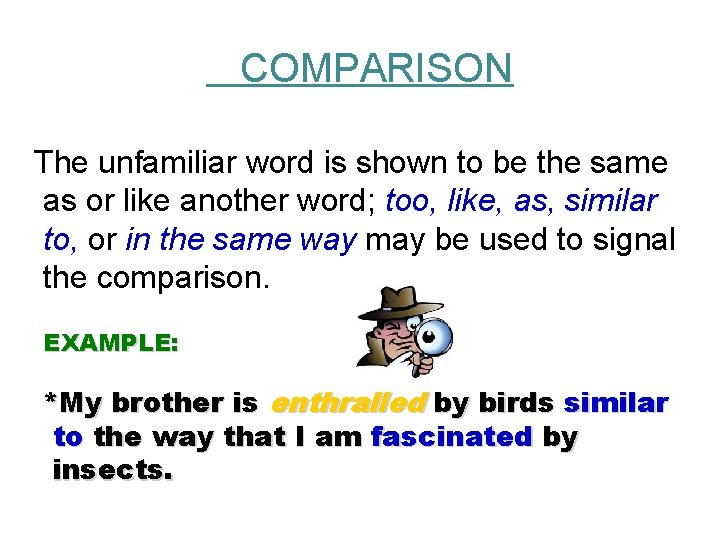  COMPARISON The unfamiliar word is shown to be the same as or like