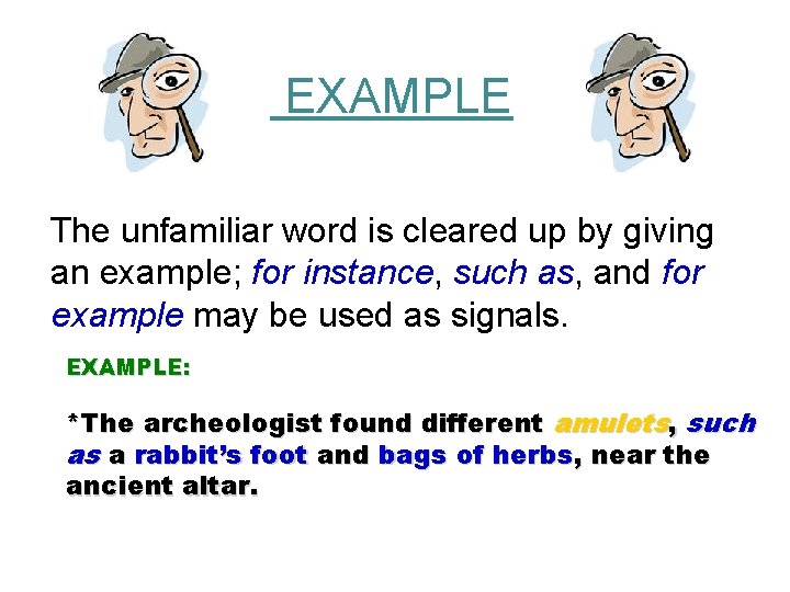  EXAMPLE The unfamiliar word is cleared up by giving an example; for instance,