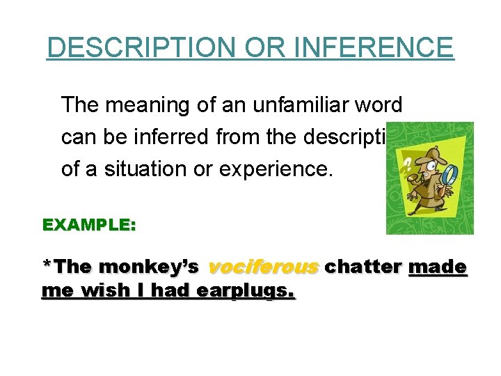 DESCRIPTION OR INFERENCE The meaning of an unfamiliar word can be inferred from the