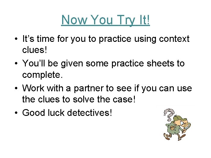 Now You Try It! • It’s time for you to practice using context clues!