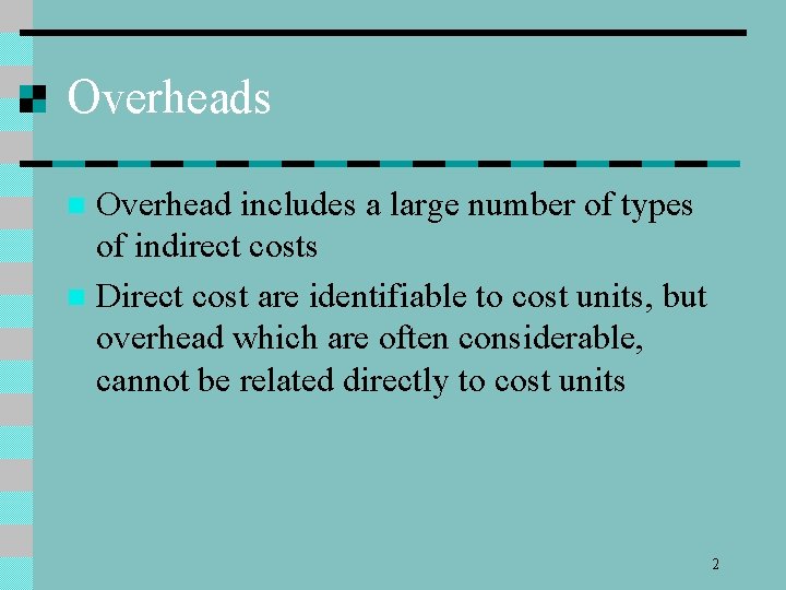 Overheads Overhead includes a large number of types of indirect costs n Direct cost