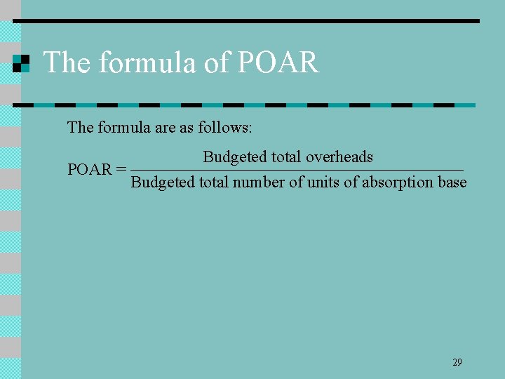 The formula of POAR The formula are as follows: Budgeted total overheads POAR =