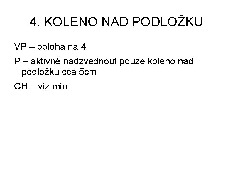 4. KOLENO NAD PODLOŽKU VP – poloha na 4 P – aktivně nadzvednout pouze