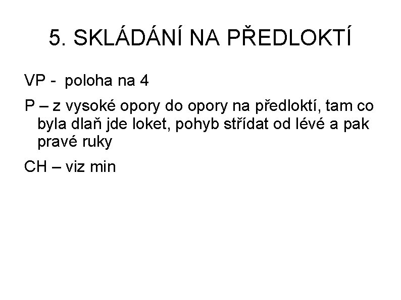 5. SKLÁDÁNÍ NA PŘEDLOKTÍ VP - poloha na 4 P – z vysoké opory