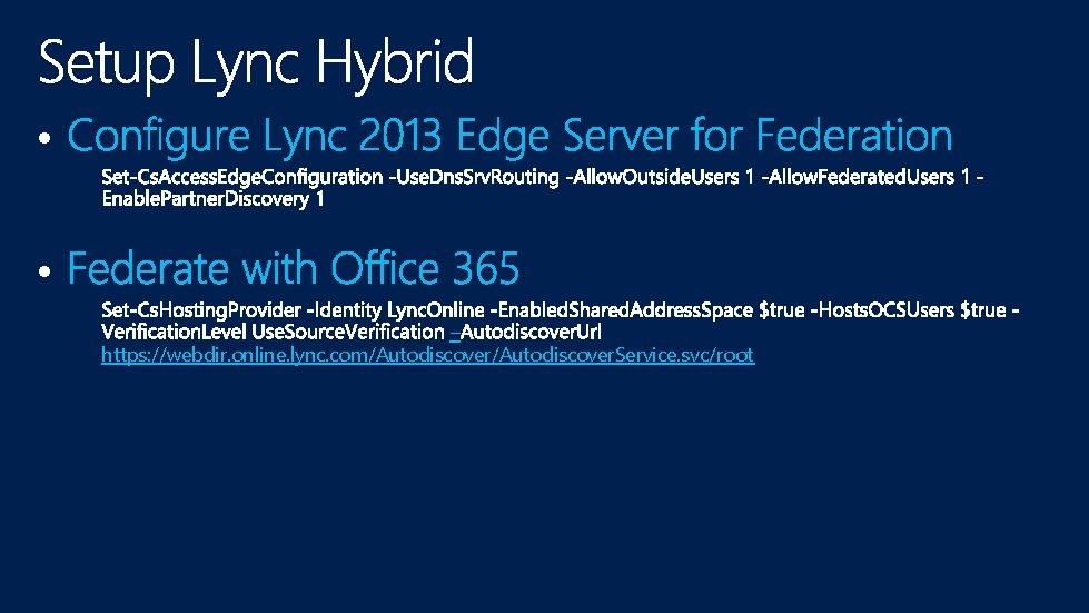  • • – https: //webdir. online. lync. com/Autodiscover. Service. svc/root 