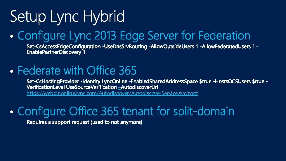  • • – https: //webdir. online. lync. com/Autodiscover. Service. svc/root • 
