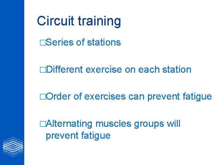 Circuit training �Series of stations �Different �Order exercise on each station of exercises can