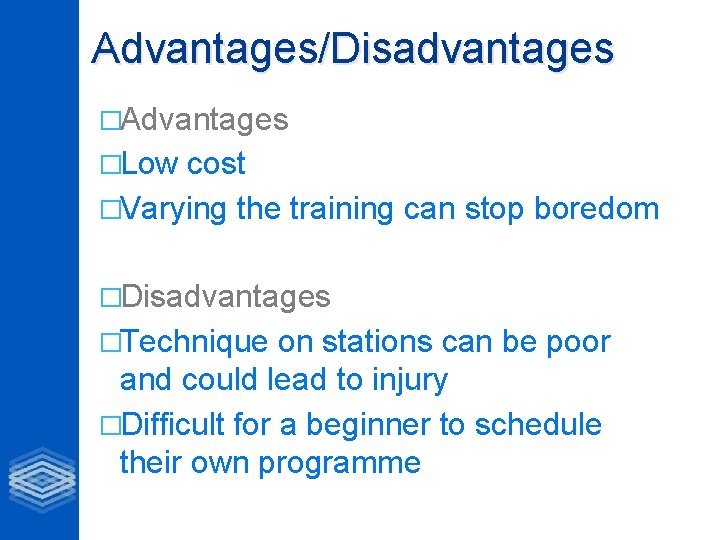 Advantages/Disadvantages �Advantages �Low cost �Varying the training can stop boredom �Disadvantages �Technique on stations