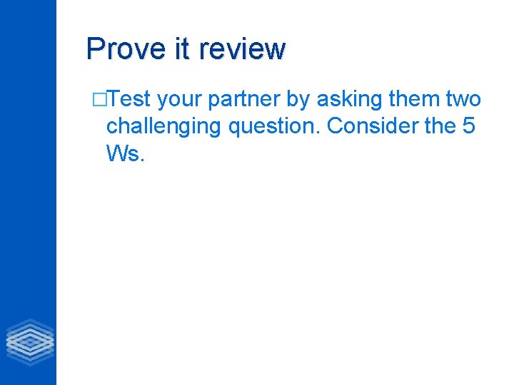 Prove it review �Test your partner by asking them two challenging question. Consider the