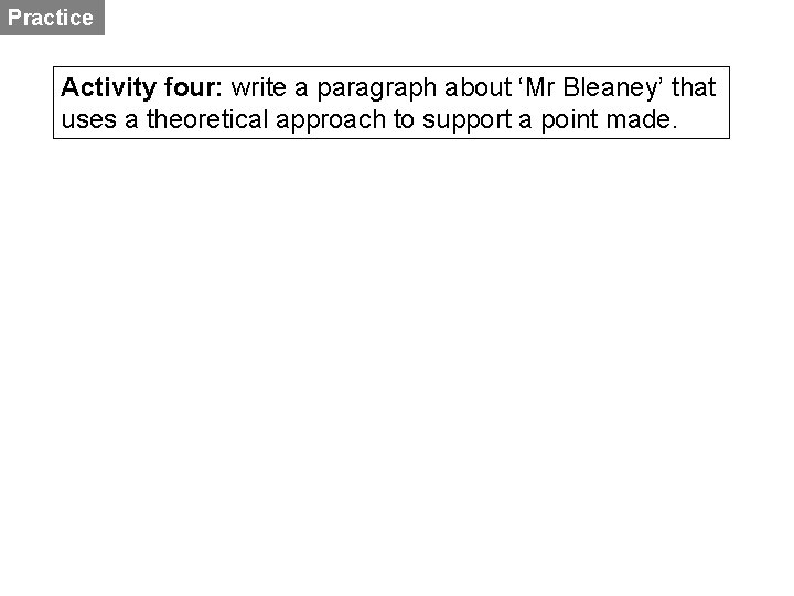 Practice Activity four: write a paragraph about ‘Mr Bleaney’ that uses a theoretical approach