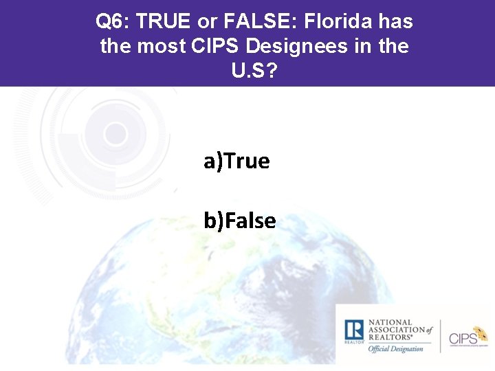 Q 6: TRUE or FALSE: Florida has the most CIPS Designees in the U.