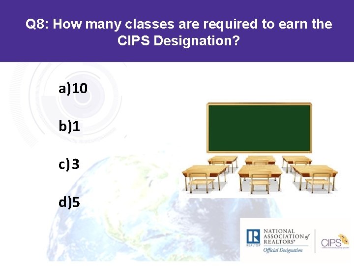 Q 8: How many classes are required to earn the CIPS Designation? a)10 b)1