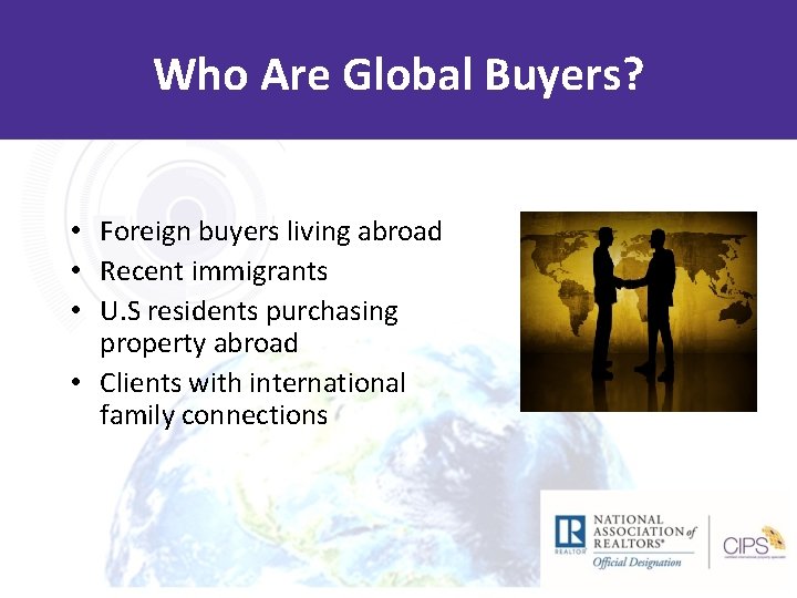 Who Are Global Buyers? • Foreign buyers living abroad • Recent immigrants • U.