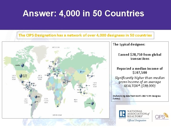 Answer: 4, 000 in 50 Countries The CIPS Designation has a network of over