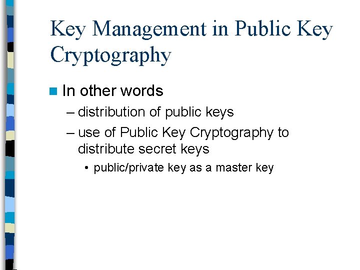 Key Management in Public Key Cryptography n In other words – distribution of public