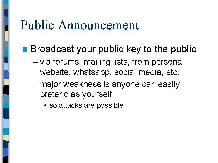 Public Announcement n Broadcast your public key to the public – via forums, mailing