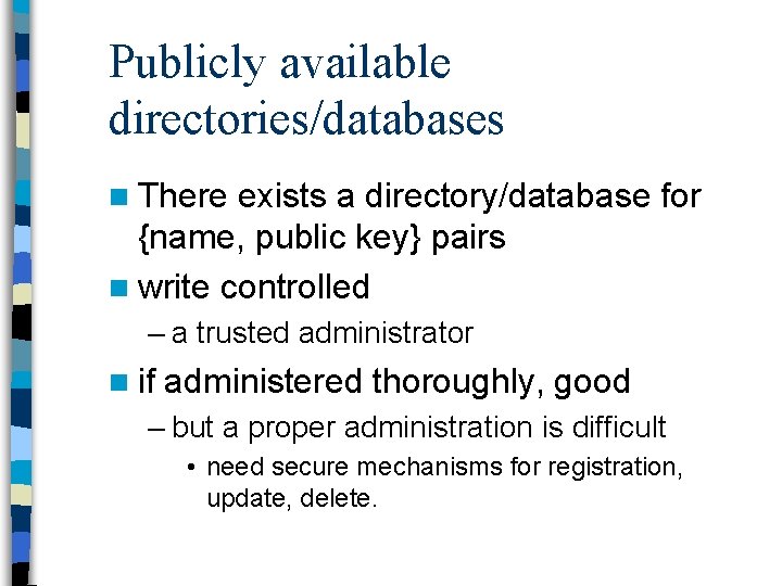 Publicly available directories/databases n There exists a directory/database for {name, public key} pairs n