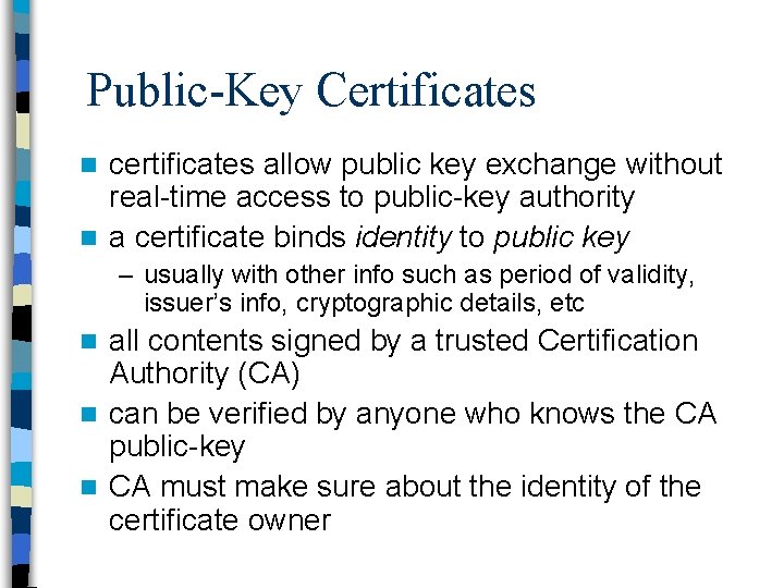 Public-Key Certificates certificates allow public key exchange without real-time access to public-key authority n
