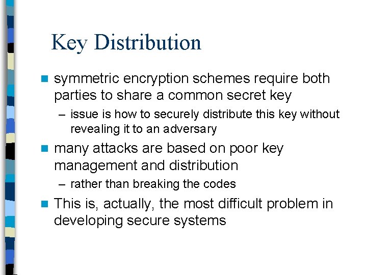 Key Distribution n symmetric encryption schemes require both parties to share a common secret