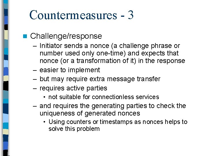 Countermeasures - 3 n Challenge/response – Initiator sends a nonce (a challenge phrase or
