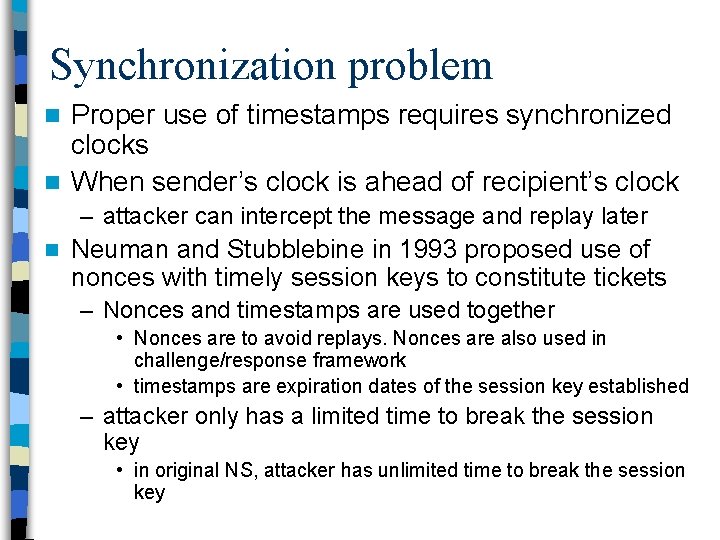 Synchronization problem Proper use of timestamps requires synchronized clocks n When sender’s clock is