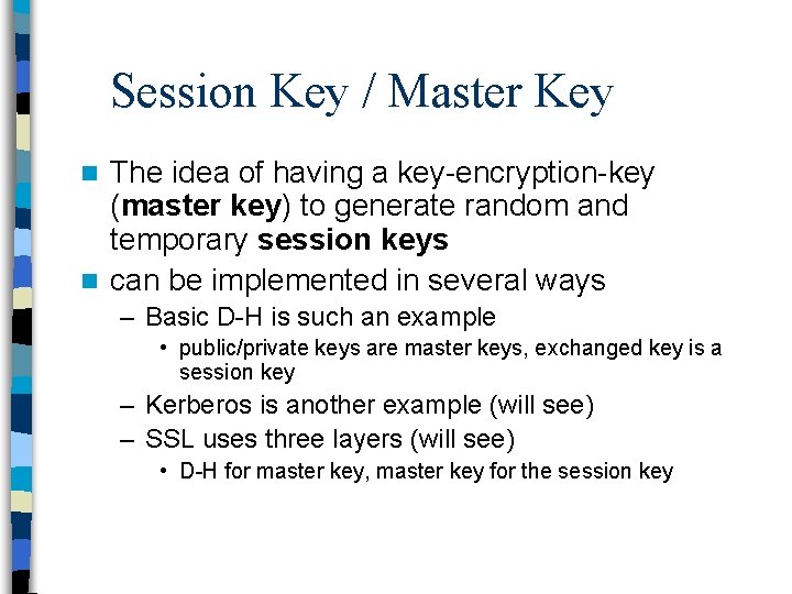 Session Key / Master Key The idea of having a key-encryption-key (master key) to