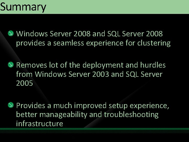 Summary Windows Server 2008 and SQL Server 2008 provides a seamless experience for clustering Summary Windows Server 2008 and SQL Server 2008 provides a seamless experience for clustering
