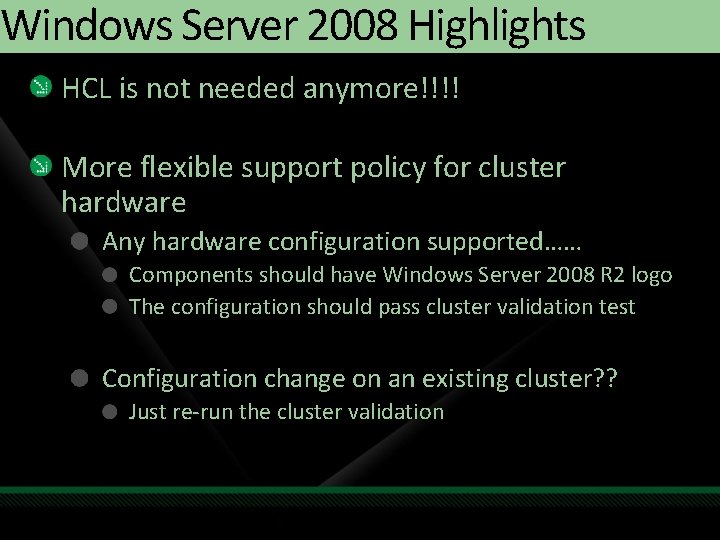 Windows Server 2008 Highlights HCL is not needed anymore!!!! More flexible support policy for Windows Server 2008 Highlights HCL is not needed anymore!!!! More flexible support policy for