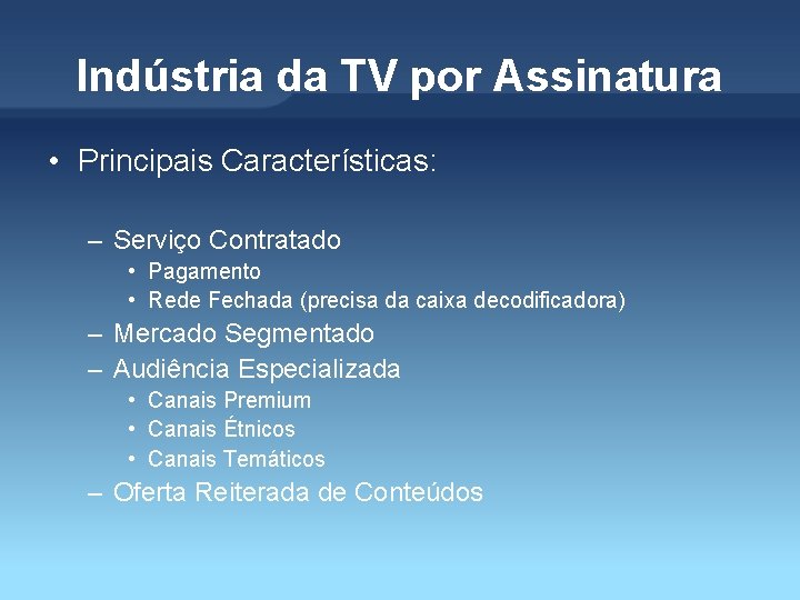 Indústria da TV por Assinatura • Principais Características: – Serviço Contratado • Pagamento •