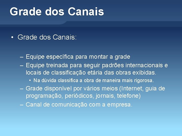 Grade dos Canais • Grade dos Canais: – Equipe específica para montar a grade