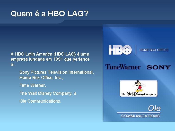 Quem é a HBO LAG? A HBO Latin America (HBO LAG) é uma empresa