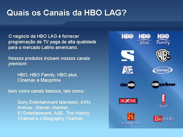 Quais os Canais da HBO LAG? O negócio da HBO LAG é fornecer programação